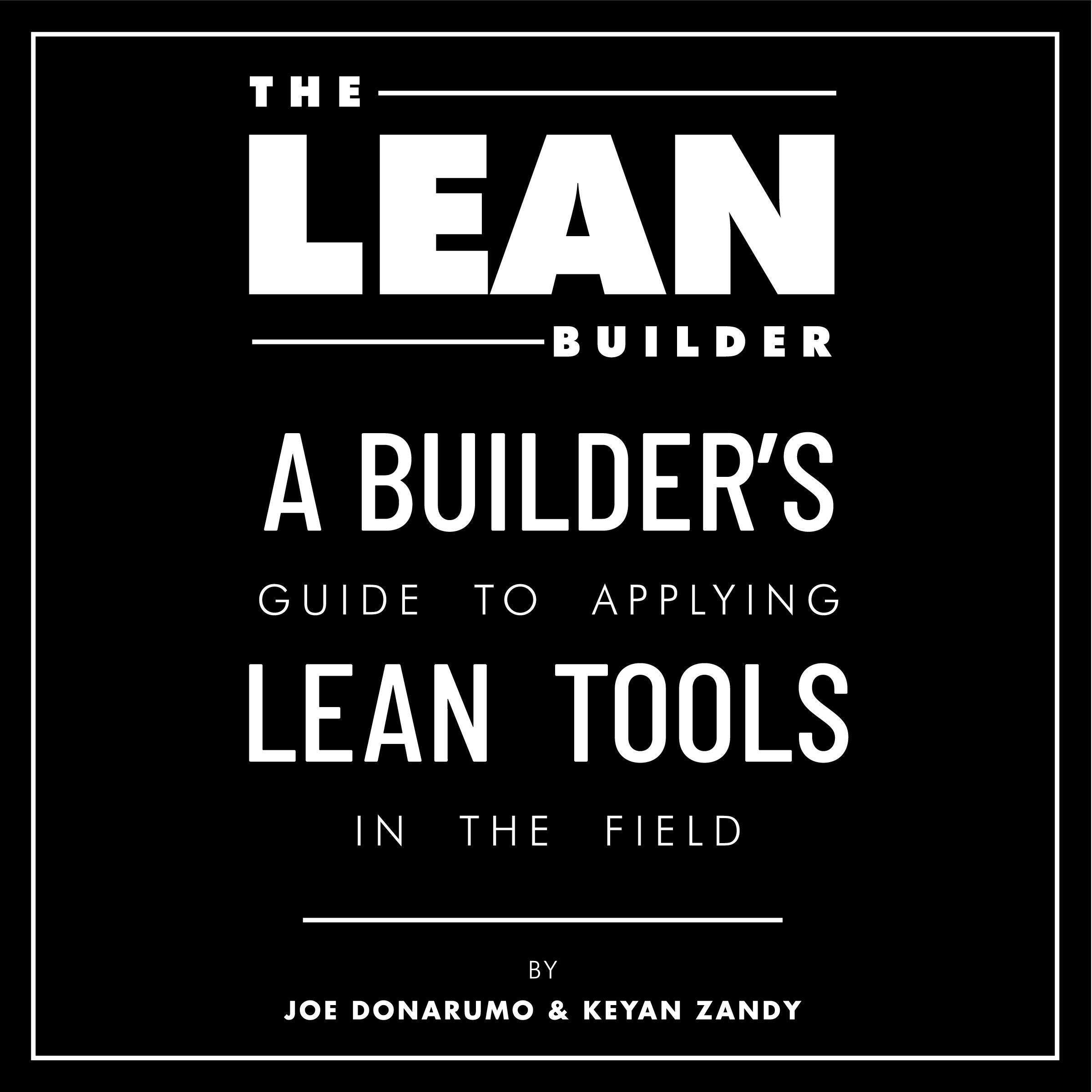 The Lean Builder: A Builder's Guide to Applying Lean Tools in the Field