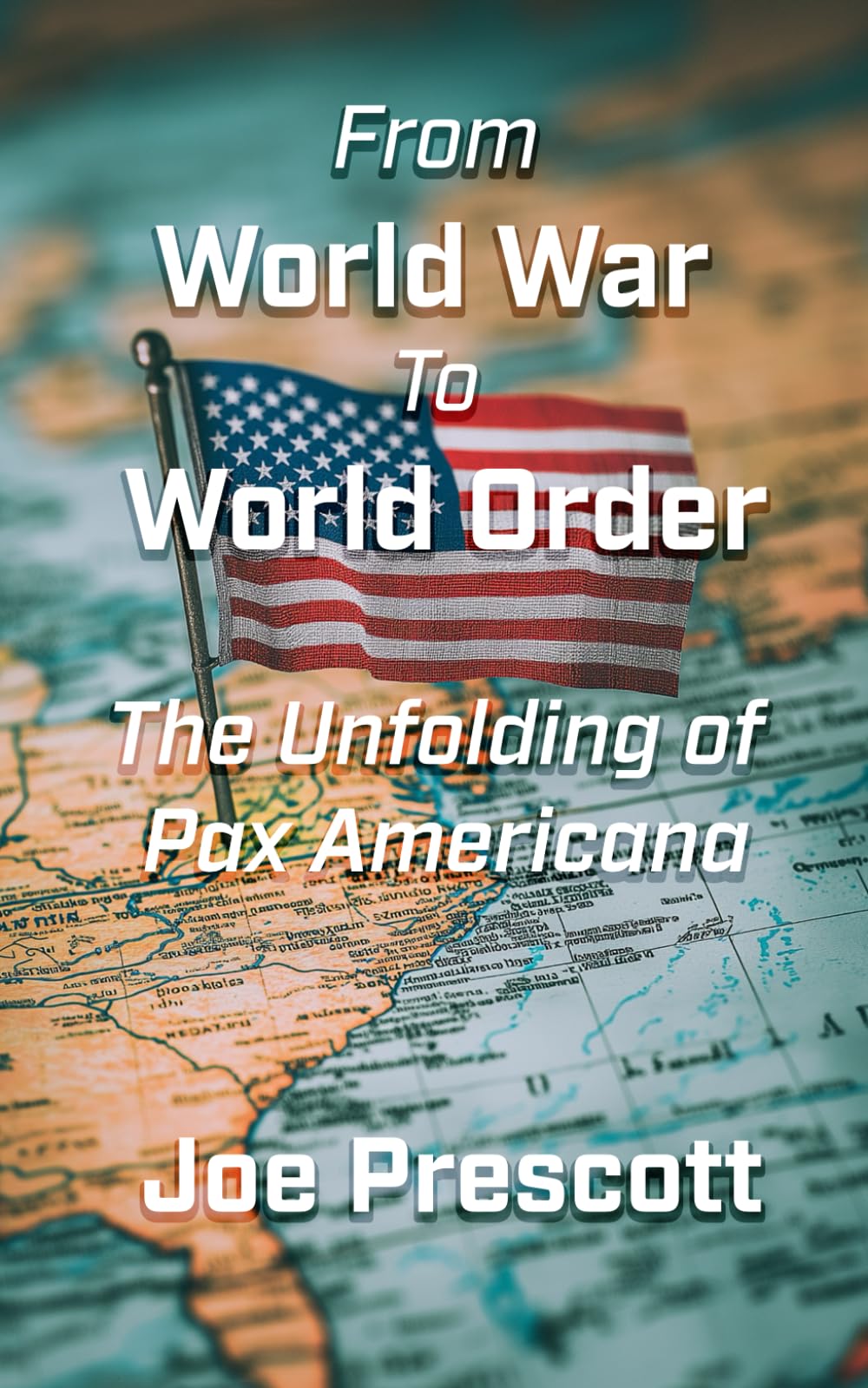 From World War to World Order: The Unfolding of Pax Americana