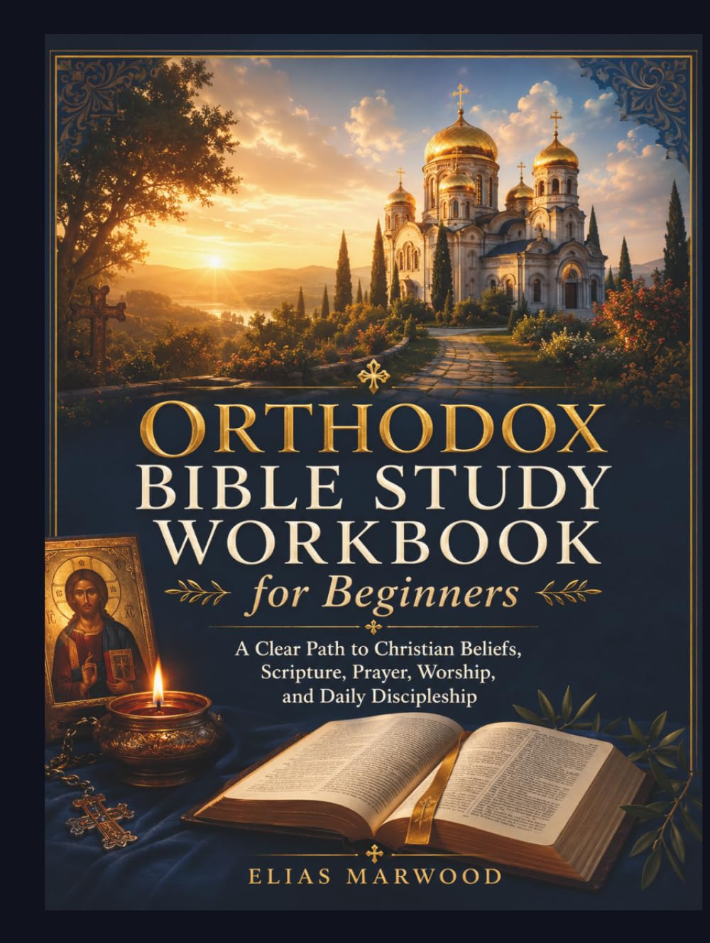 Orthodox Bible Study Workbook for Beginners: A Clear Path to Christian Beliefs, Scripture, Prayer, Worship, and Daily Discipleship