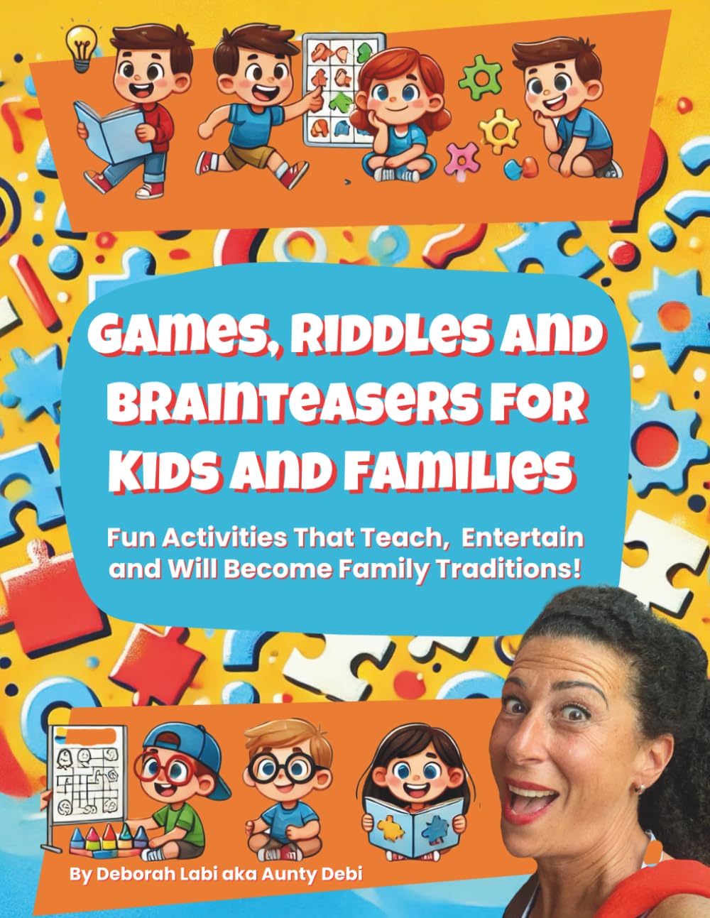 Games, Riddles & Brainteasers for Kids and Families: Brain-Boosting Challenges and Fun Activities for Children That Teach, Entertain and Will Become Family Traditions.