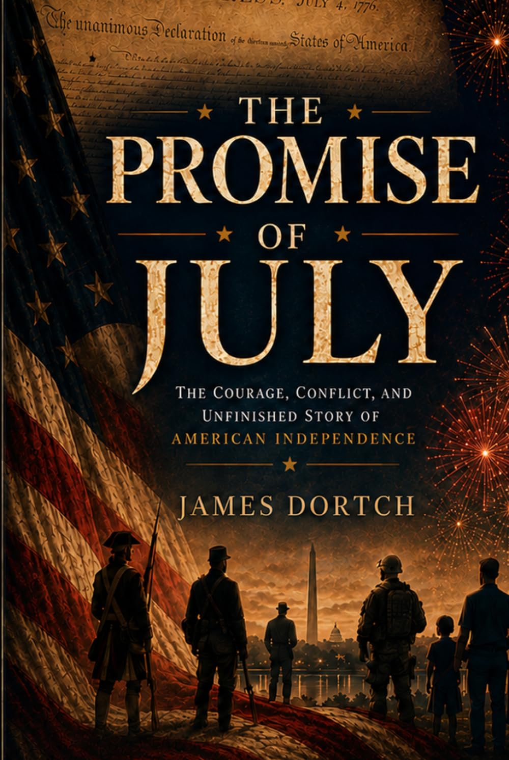 THE PROMISE OF JULY: The Courage, Conflict, and Unfinished Story of American Independence