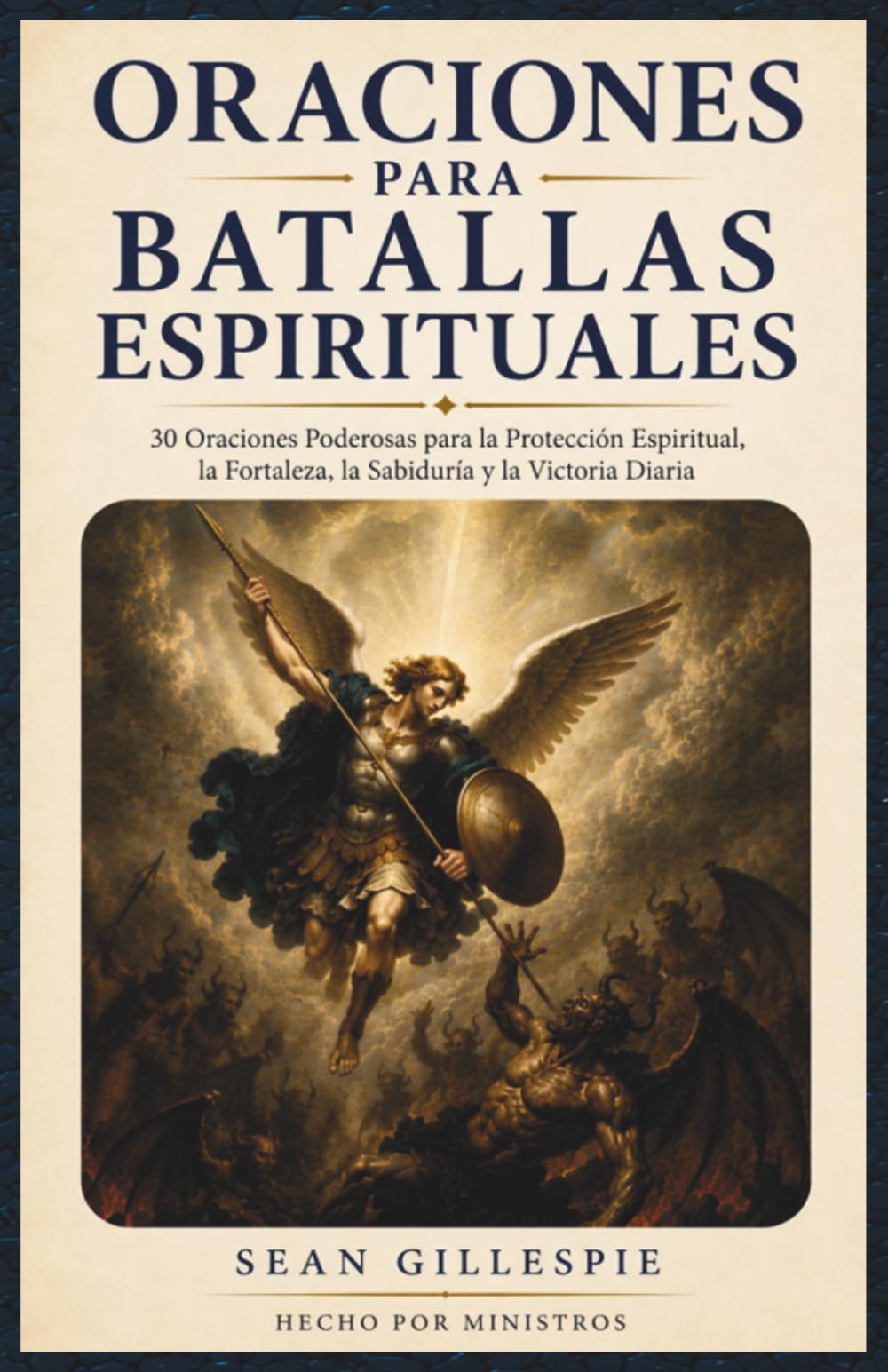 ORACIONES PARA BATALLAS ESPIRITUALES: 30 Oraciones Poderosas para la Protección Espiritual, la Fortaleza, la Sabiduría y la Victoria Diaria