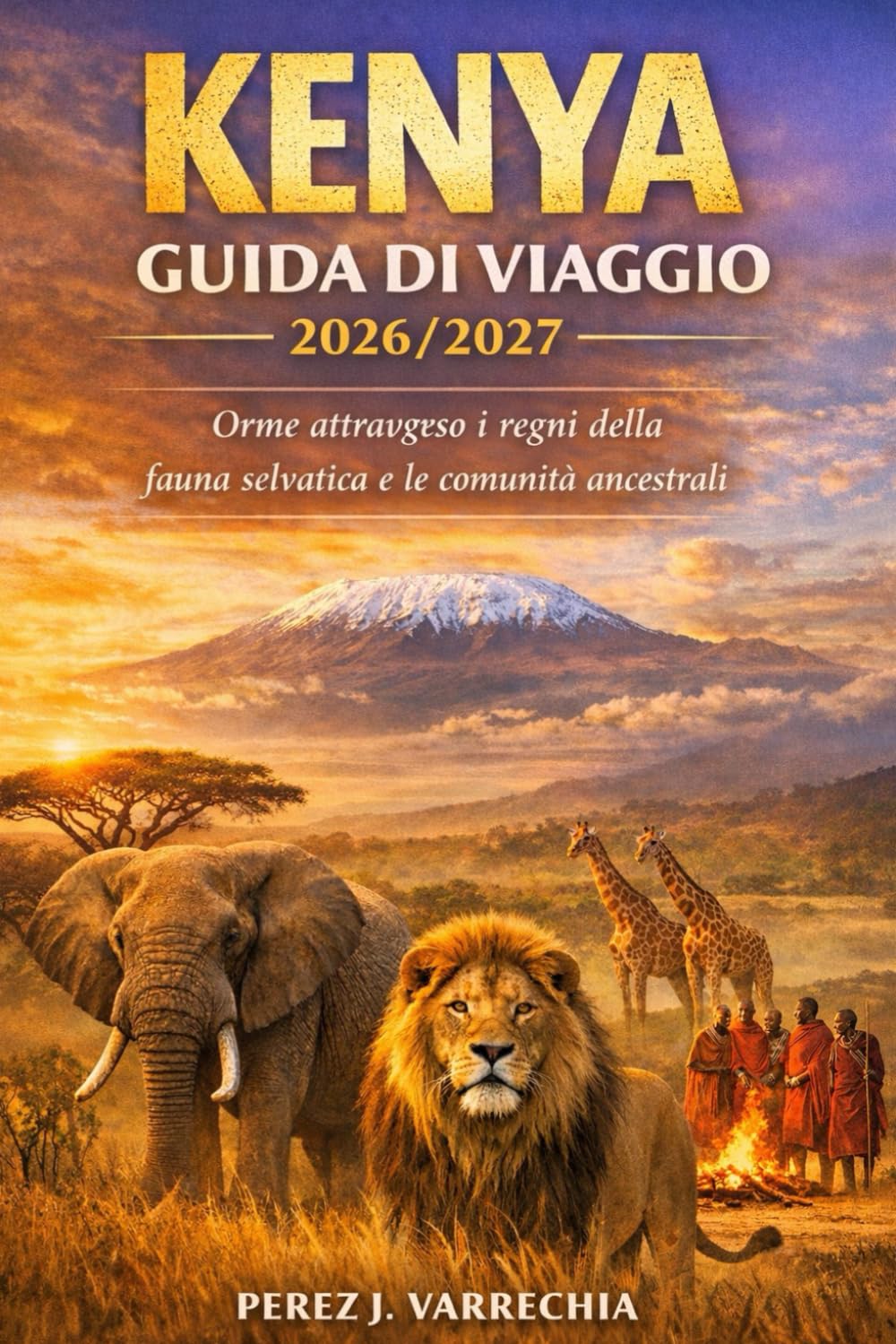 KENYA GUIDA DI VIAGGIO 2026/2027: Orme attraverso i regni della fauna selvatica e le comunità ancestrali