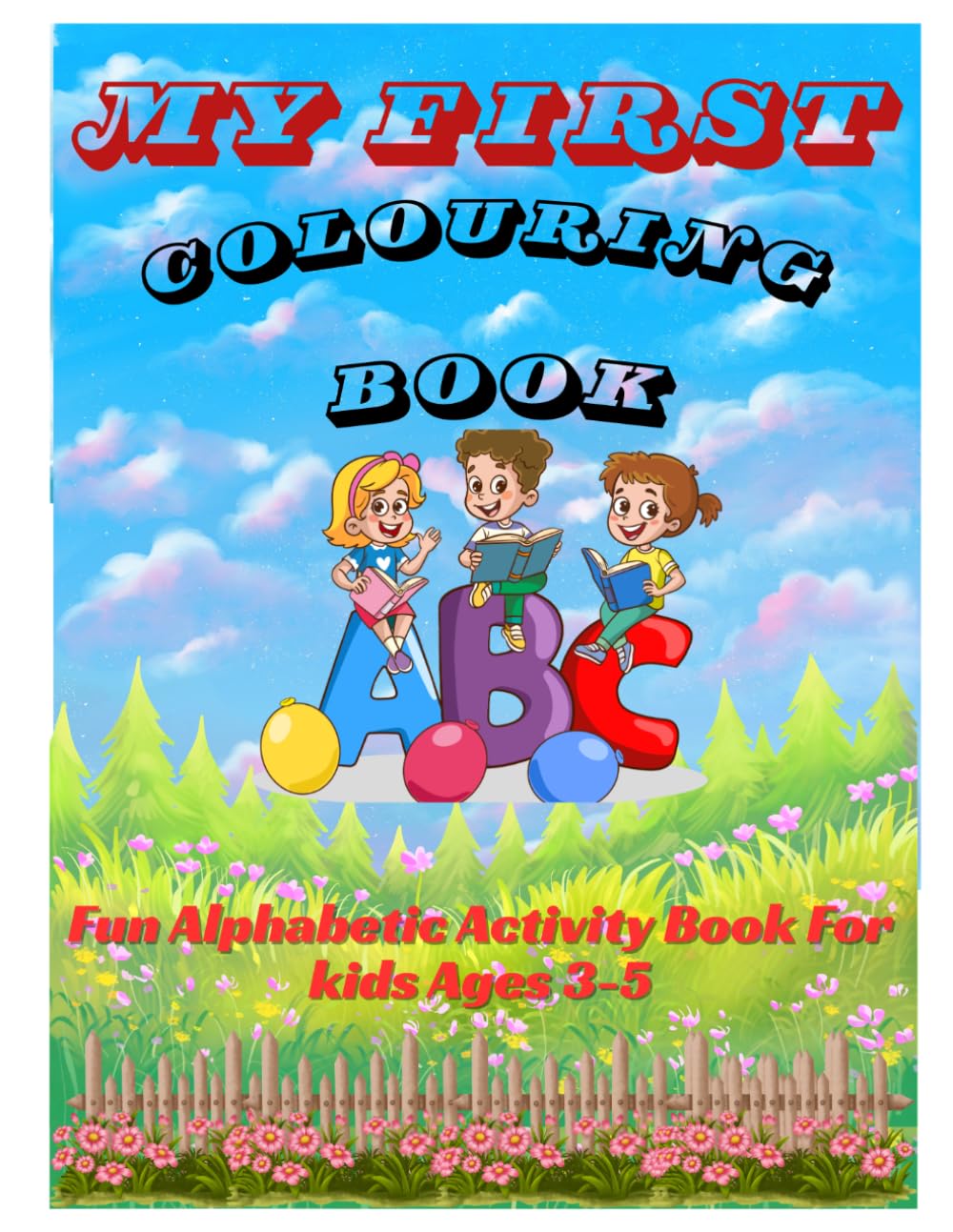 My FIRST COLOURING BOOK: Fun Alphabetic Activity Book For Kids Ages 3–5