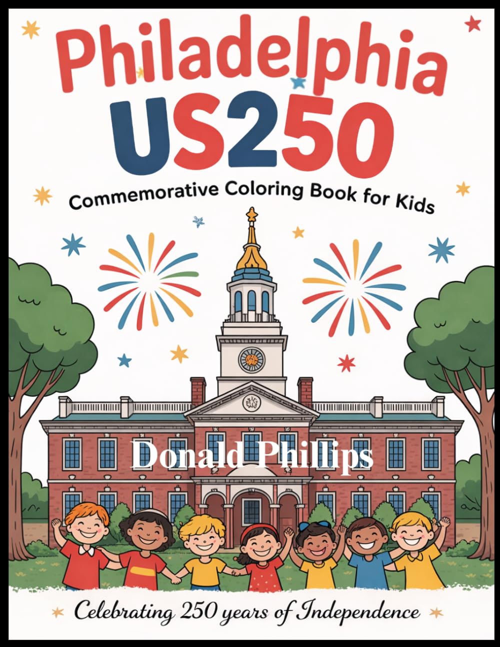 Philadelphia US 250 Commemorative Coloring Book for Kids: Celebrating 250 Years of Independence
