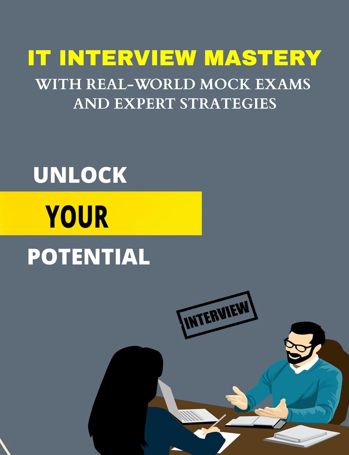 IT INTERVIEW MASTERY: WITH REAL-WORLD MOCK EXAMS AND EXPERT STRATEGIES