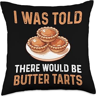 I Was Told There Would Be Butter Tarts - Canadian Pastry Throw Pillow