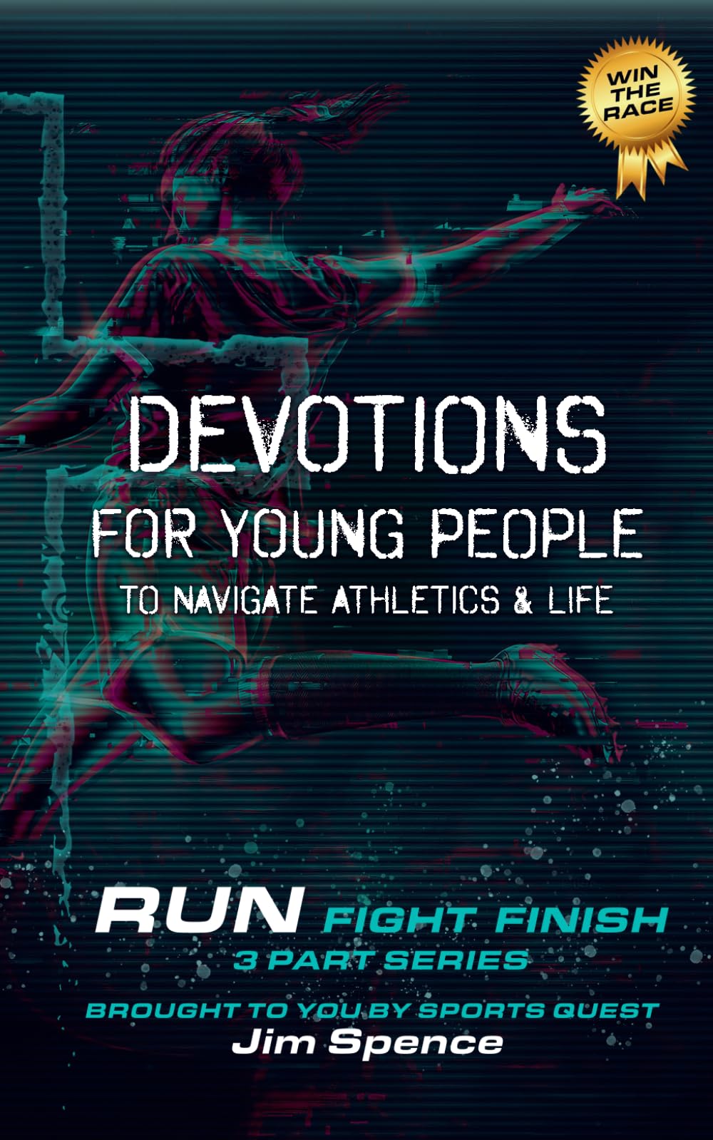 Devotions for Young People To Navigate Athletics & Life: RUN. Fight. Finish.: Daily Devotions for Young Athletes | Sports Devotional for Teens | ... Identity & Mental Strength Through Christ