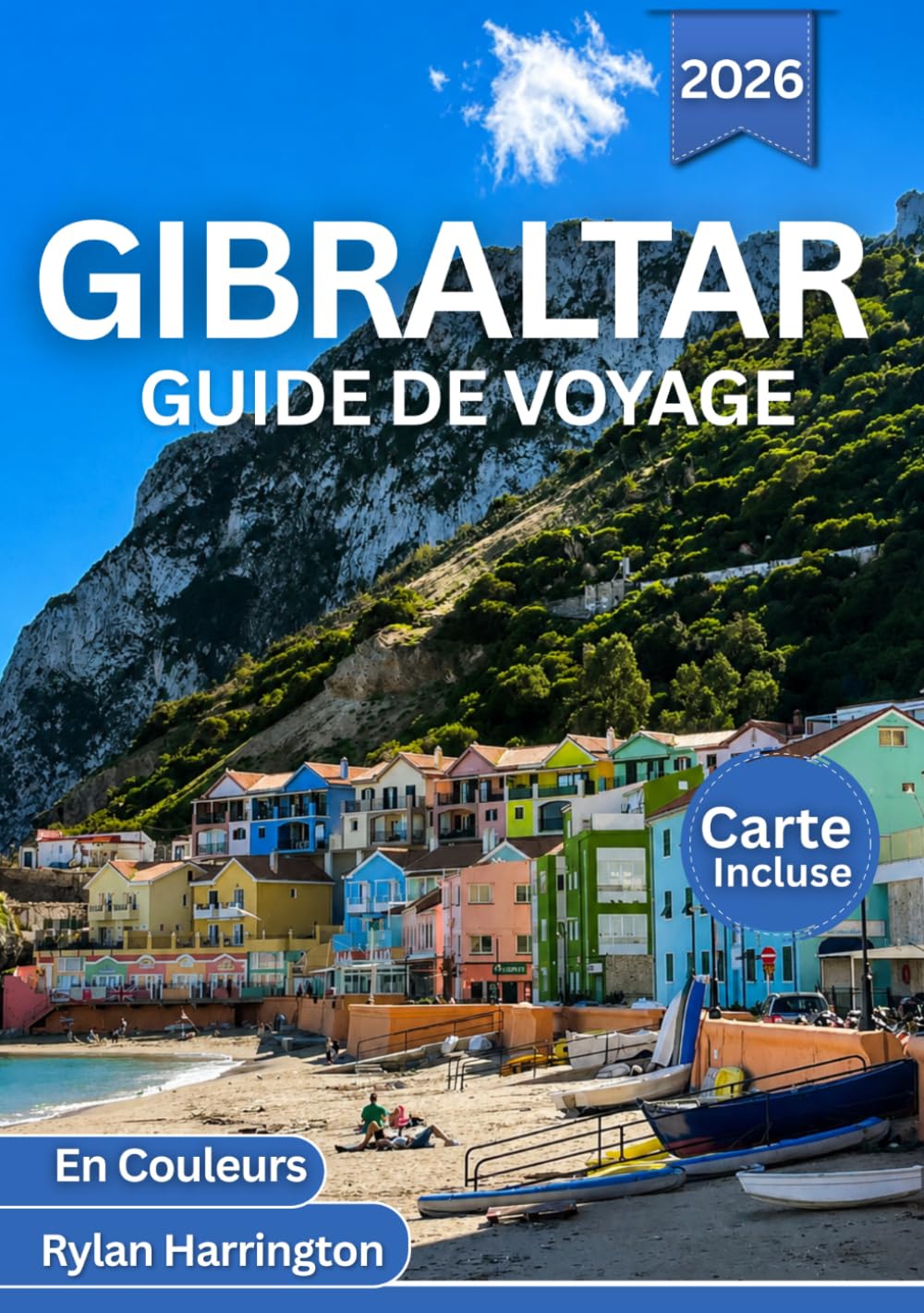 GIBRALTAR GUIDE DE VOYAGE 2026 (En Couleurs): Explorez le charme intemporel de l'île Rocheuse : sites historiques, vues côtières, grottes cachées, gastronomie, carte et aventures pittoresques
