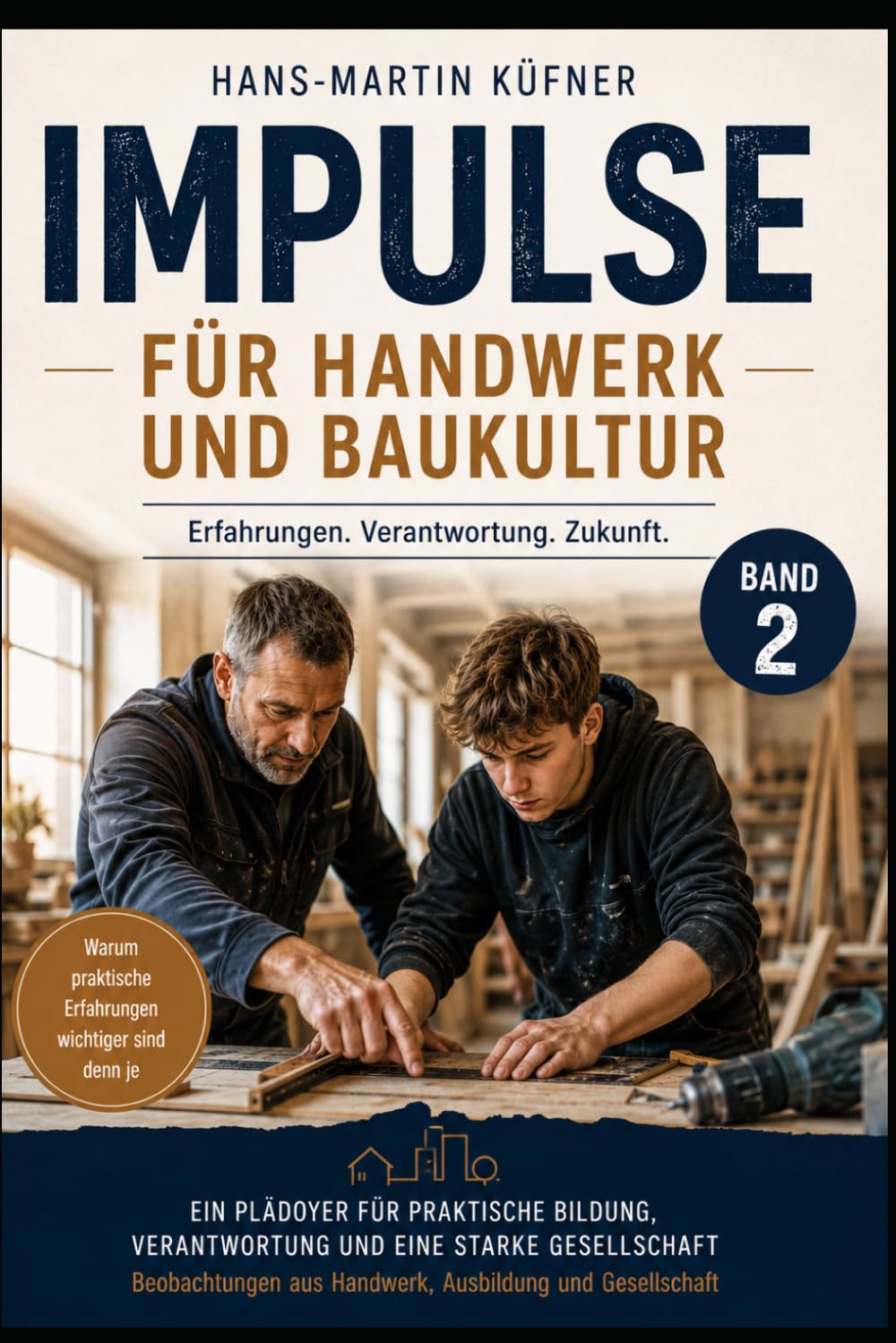 Impulse: Erfahrung, Verantwortung, Zukunft. (Impulse für Handwerk, Baukultur und Verantwortung)