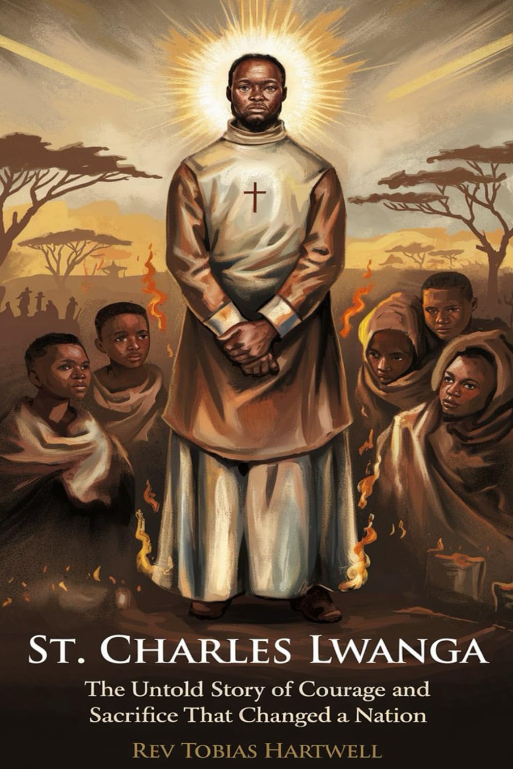 ST. CHARLES LWANGA: The Untold Story of Courage and Sacrifice That Changed a Nation.