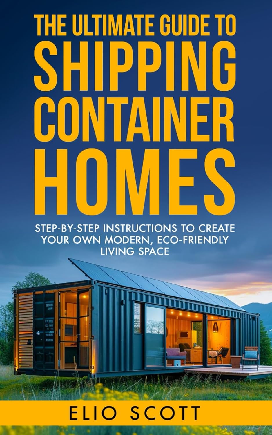 The Ultimate Guide To Shipping Container Homes: Step-By-Step Instructions To Create Your Own Modern, Eco-Friendly Living Space (Business Mastery Series: Proven Strategies for Success)      Paperback – January 21, 2025