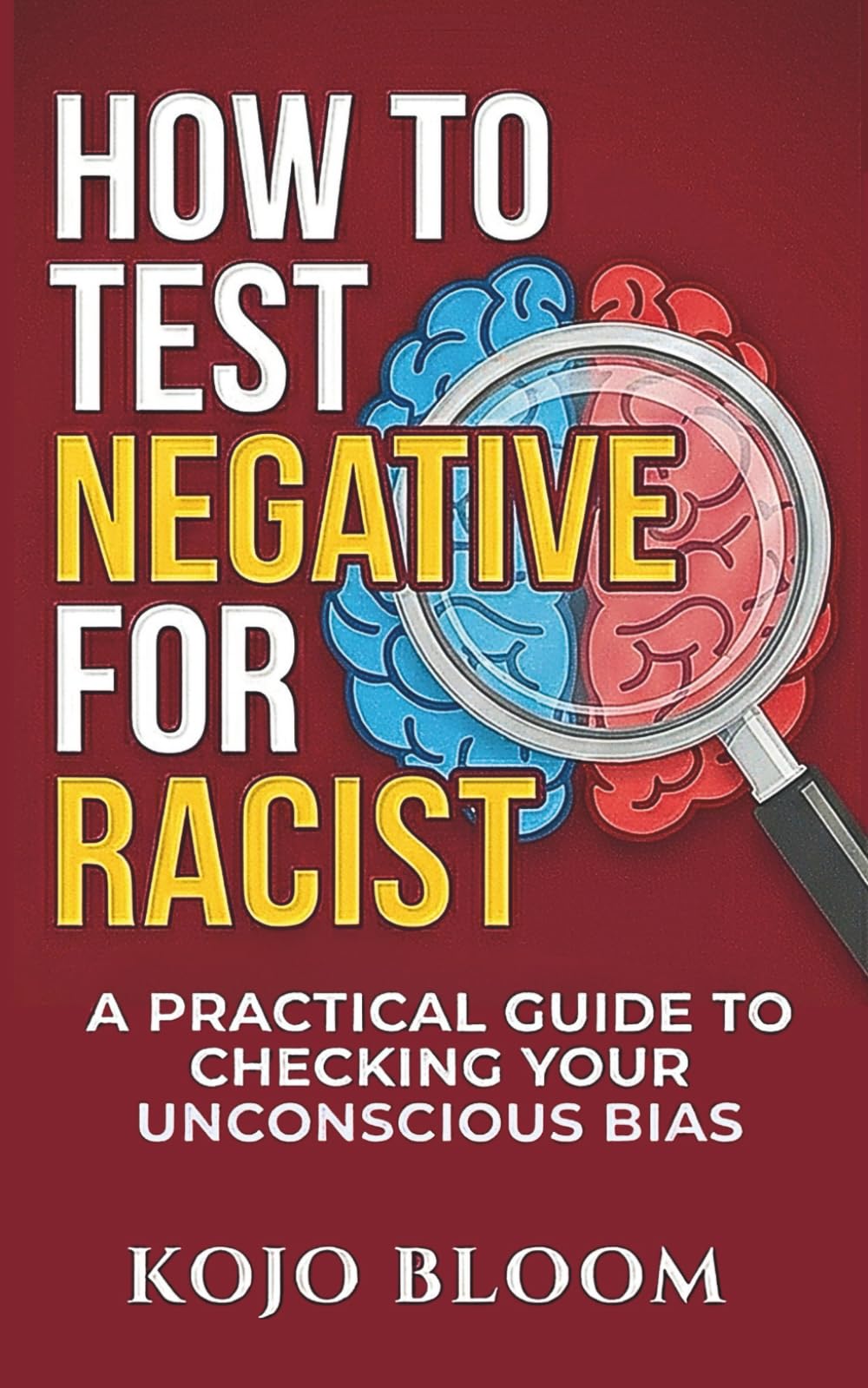 How to Test Negative for Racist: A Practical Guide to Checking Your Unconscious Bias