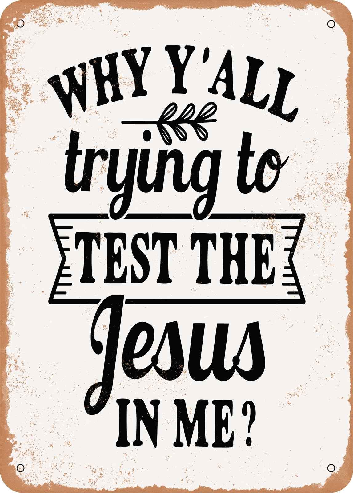 Metal Sign - Why Y'all Trying to Test the Jesus In Me - 2 - Vintage Look home decor