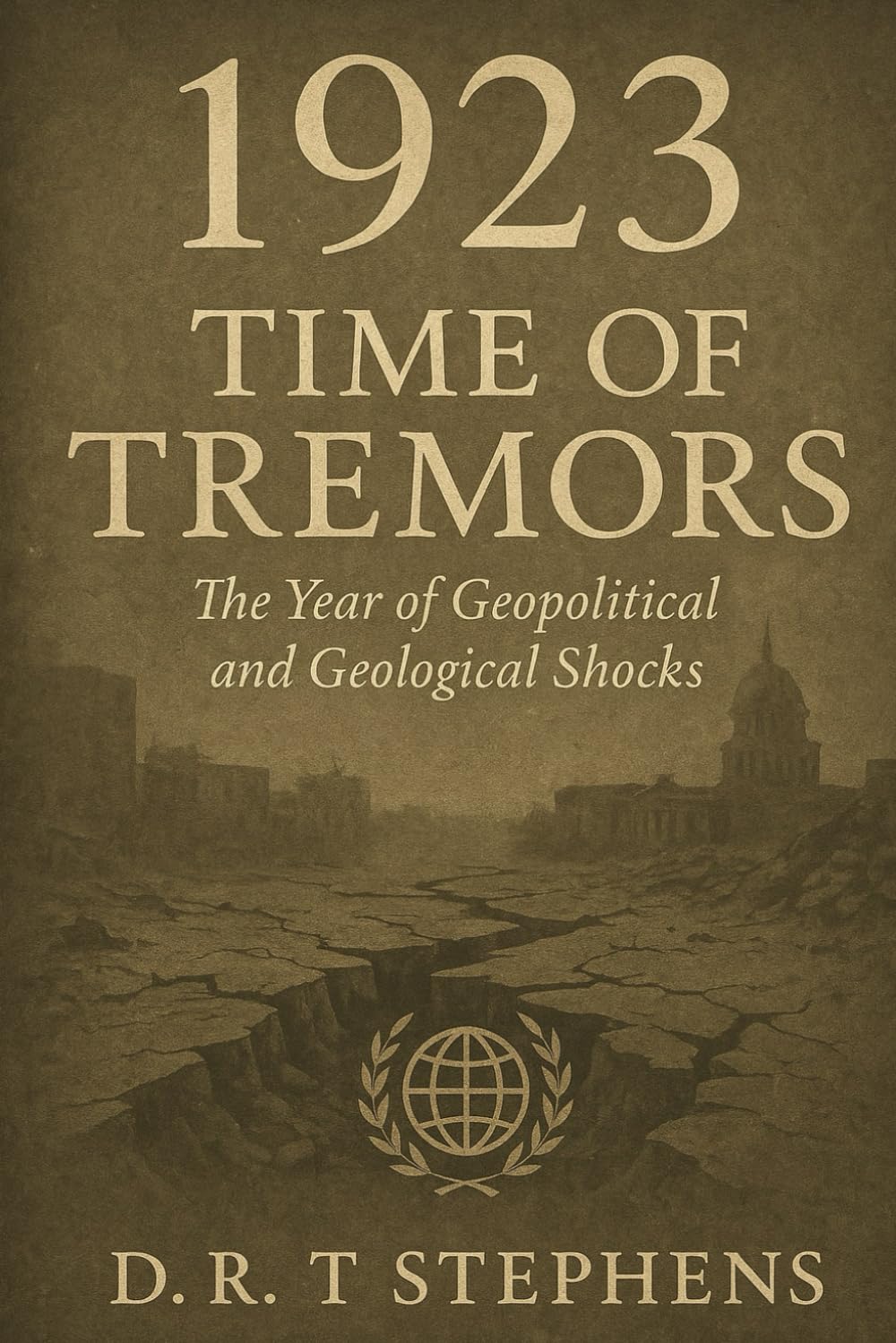 1923: Time of Tremors: The Year of Geopolitical and Geological Shocks (The Human Age - Time-Line of Global History: A Year by Year Account of Major Historical Events that Shaped the Modern World)