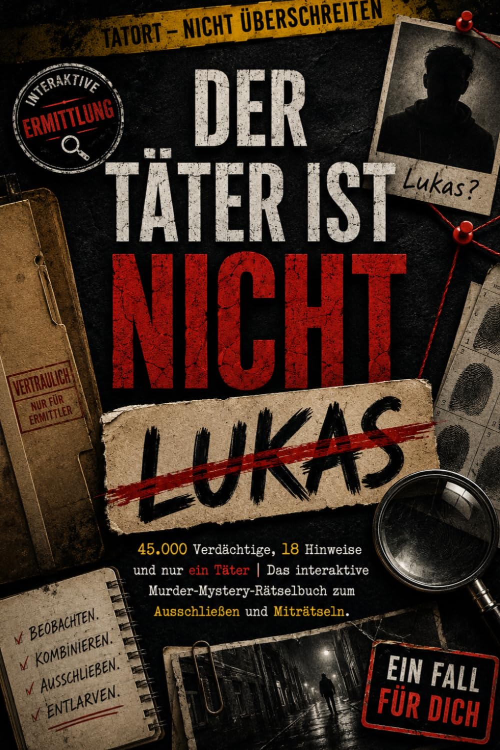 Der Täter ist nicht Lukas: 45.000 Verdächtige, 18 Hinweise und nur ein Täter | Das interaktive Murder-Mystery-Rätselbuch zum Ausschließen und Miträtseln
