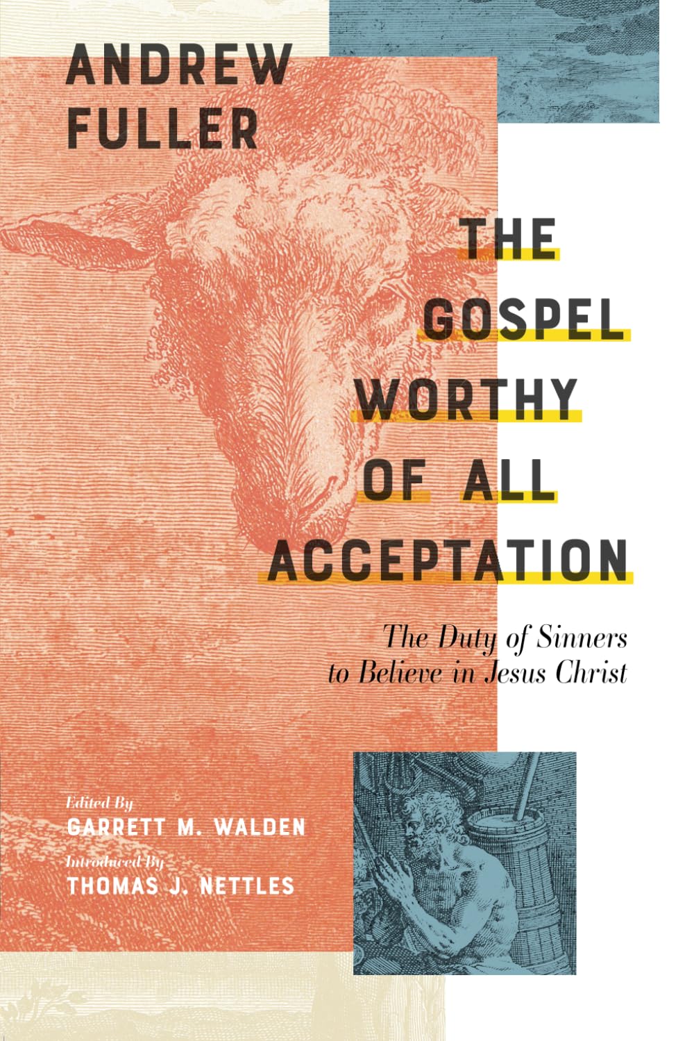 The Gospel Worthy of All Acceptation: The Duty of Sinners to Believe in Jesus Christ