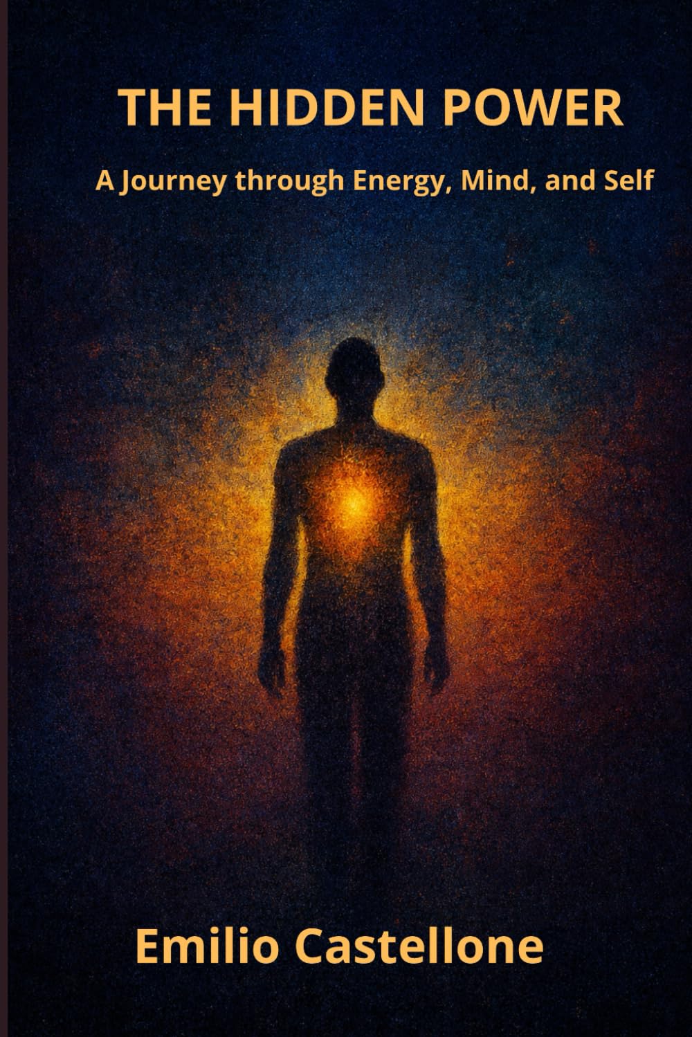 THE HIDDEN POWER: A Journey through Energy, Mind, and Self