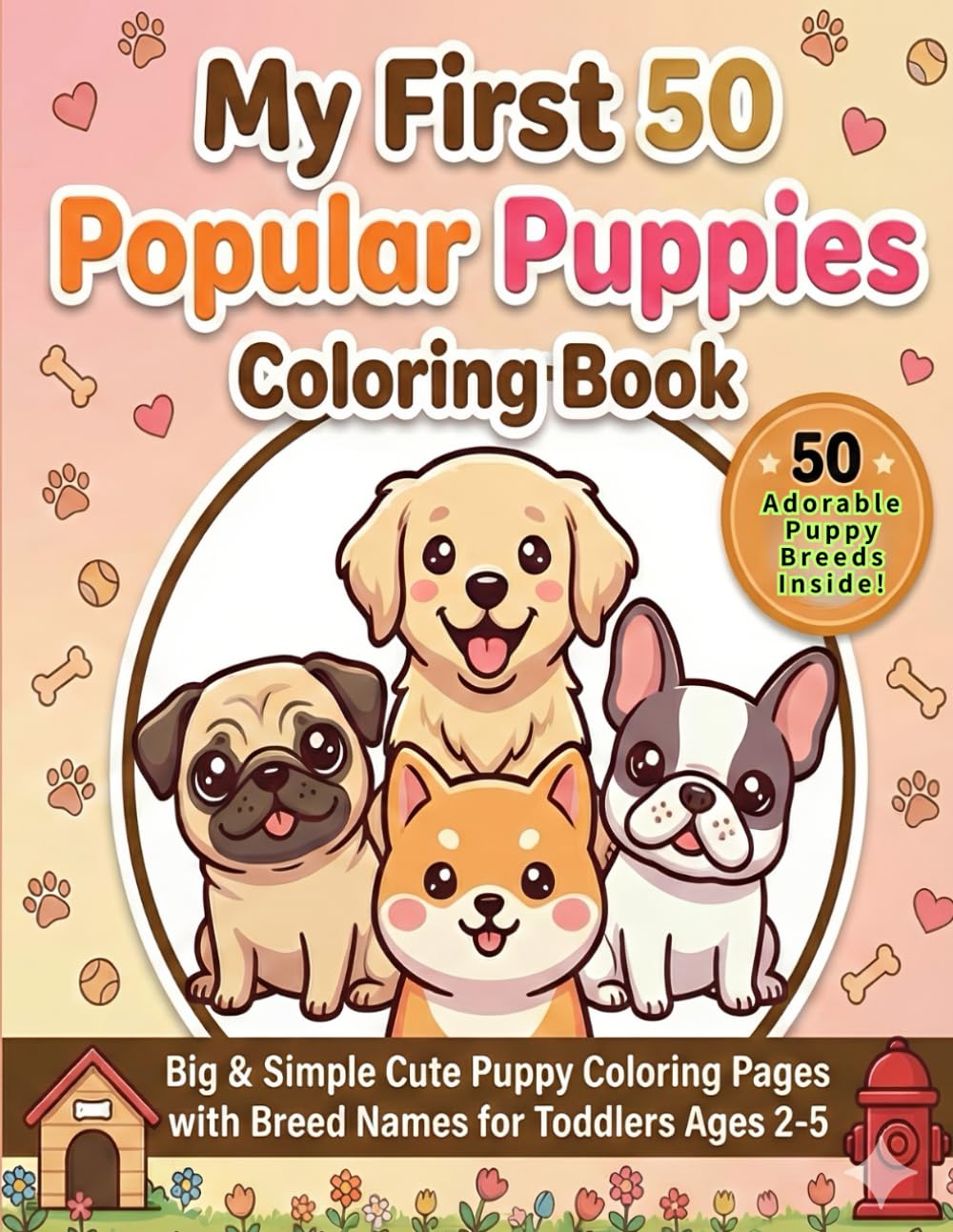 My First 50 Puppies Coloring Book Popular Dog Breed Coloring Pages with Names for Toddlers Ages 2–5: Big & Simple Cute Puppy Coloring Pages with Breed Names for Toddlers Ages 2–5