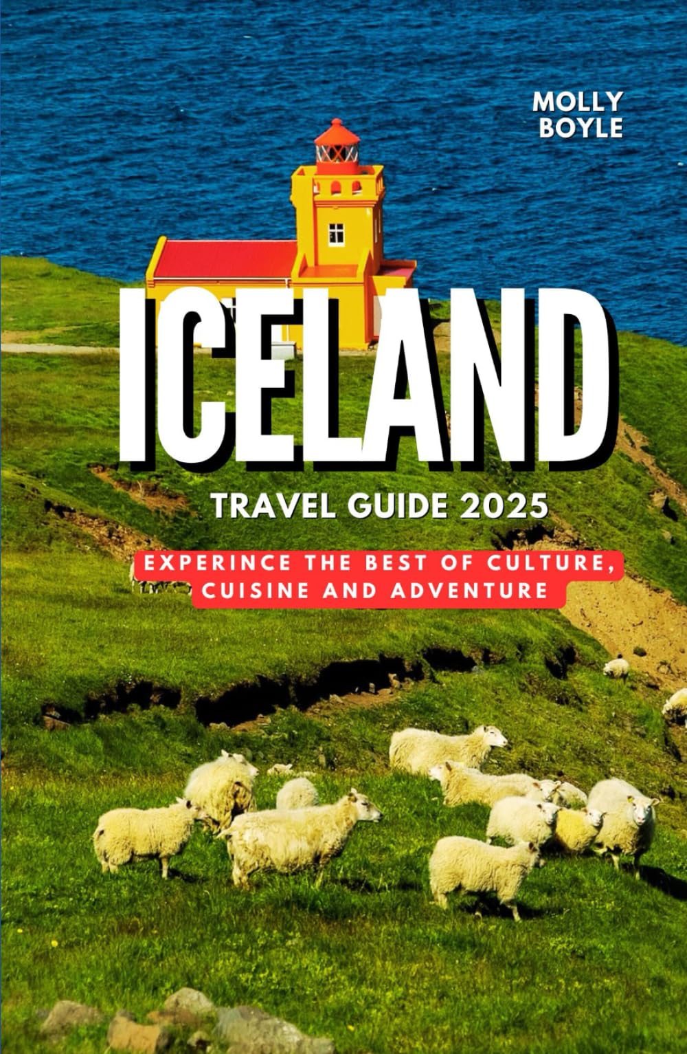 ICELAND TRAVEL GUIDE 2025: Experience the Best of Culture, Cuisine, and Adventure