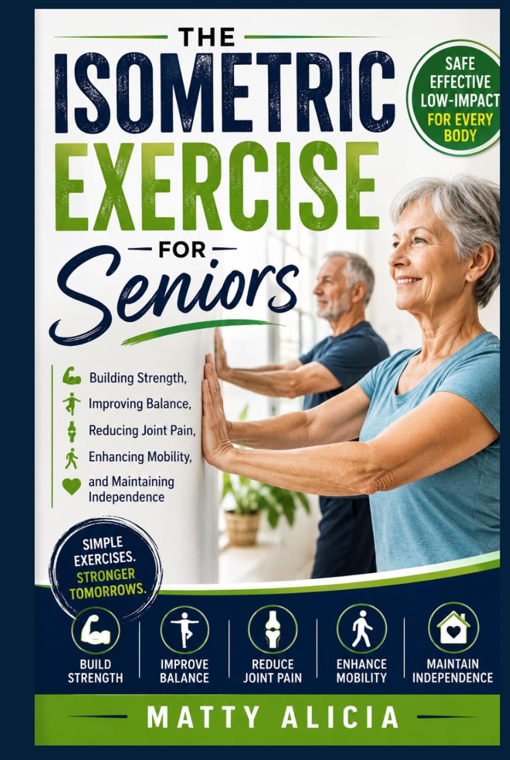 The Isometric Exercise for Seniors: Building Strength, Improving Balance, Reducing Joint Pain, Enhancing Mobility, and Maintaining Independence