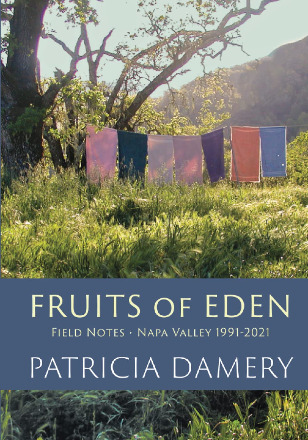 Fruits of Eden: Field Notes - Napa Valley 1991-2021: Damery, Patricia ...