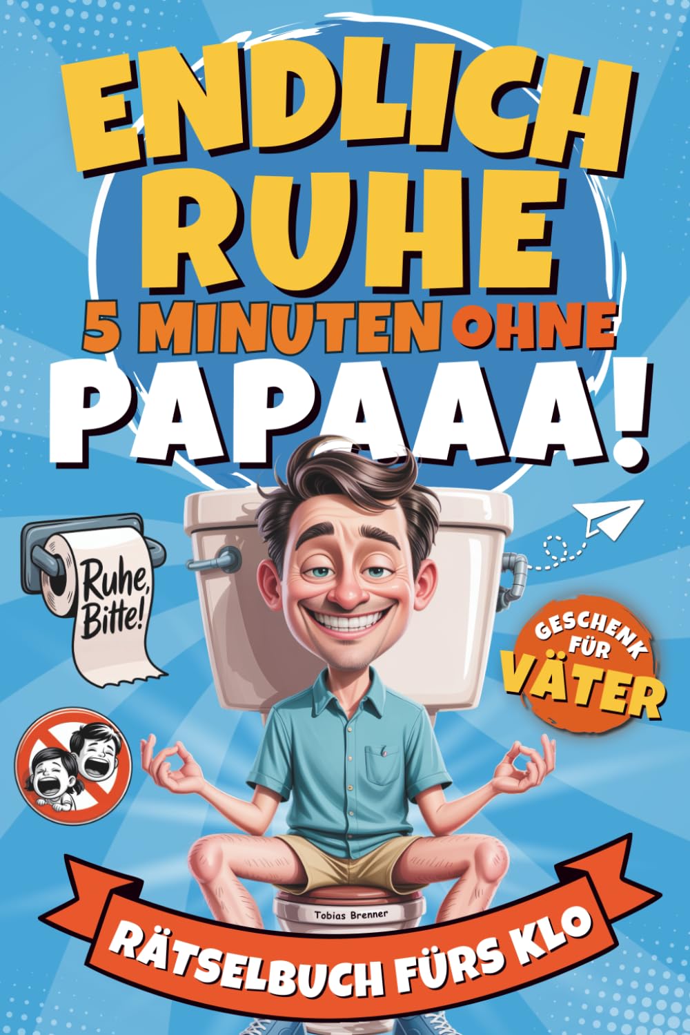 Endlich Ruhe – 5 Minuten ohne Papaaa! – Rätselbuch fürs Klo mit Denkspielen & Humor – Lustiges Geschenk für Väter