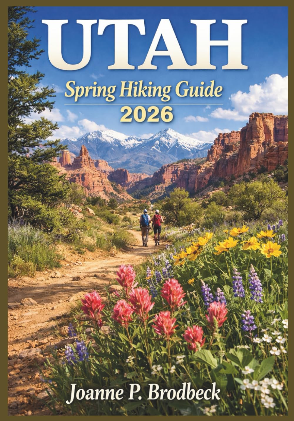 UTAH Spring Hiking Guide 2026: Your Guide to Discovering Utah’s Best Spring Trails, National Parks, Red Rock Canyons, Wildflower Meadows, Breathtaking Scenic Routes and Outdoor Adventures.