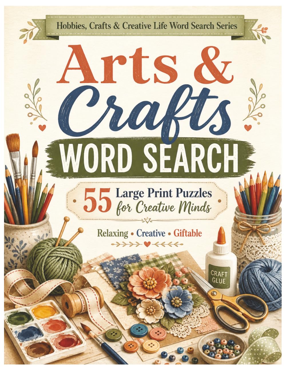 Arts and Crafts Word Search: 55 Large Print Puzzles for Creative Minds (Hobbies, Crafts and Creative Life Word Search Series)