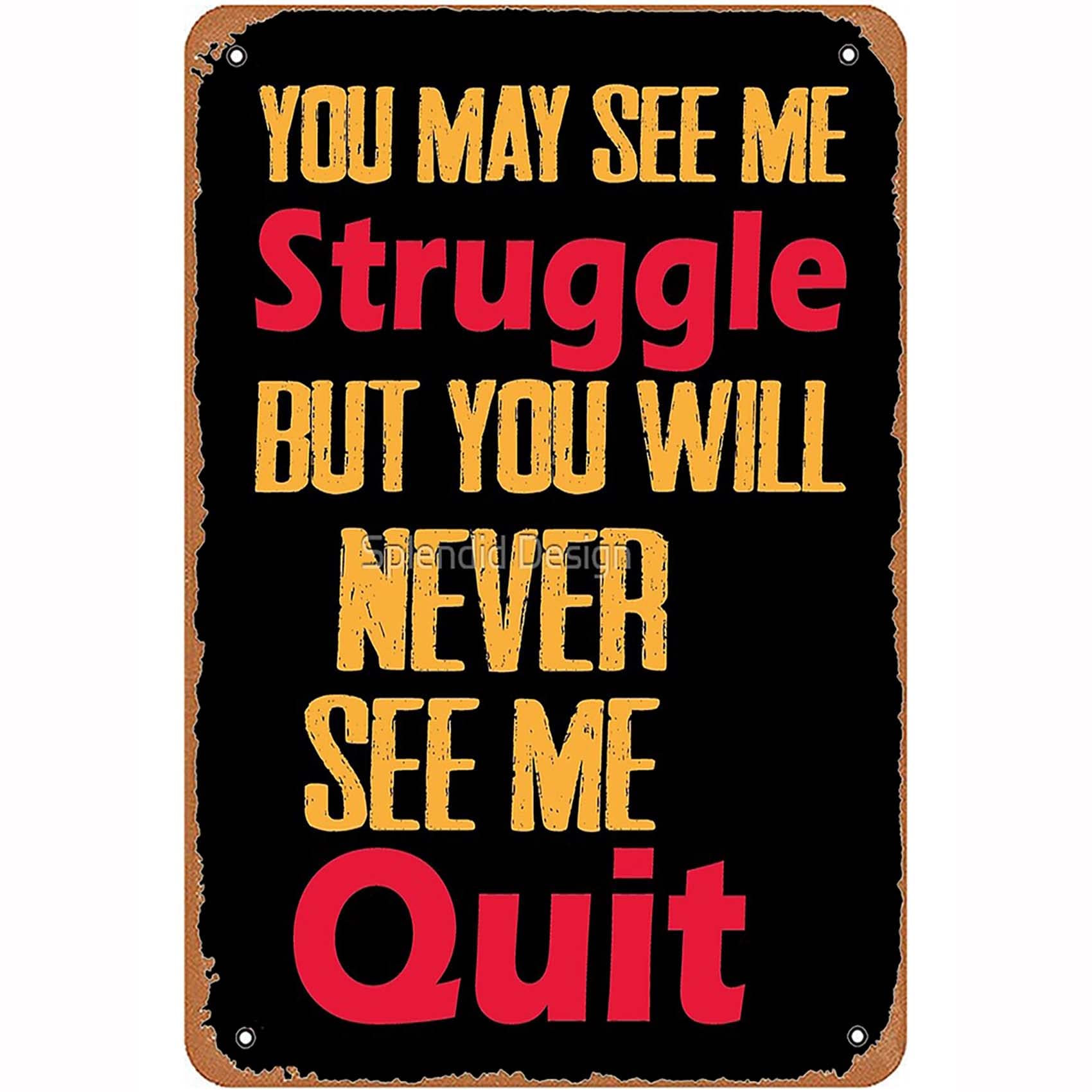 peiyeety Retro Funny Metal Tin Sign You May See Me Struggle but You Will Never See Me Quit Metal Wall Art Bar Man Cave Wall Art Farm Kitchen Classroom 12x8Inches