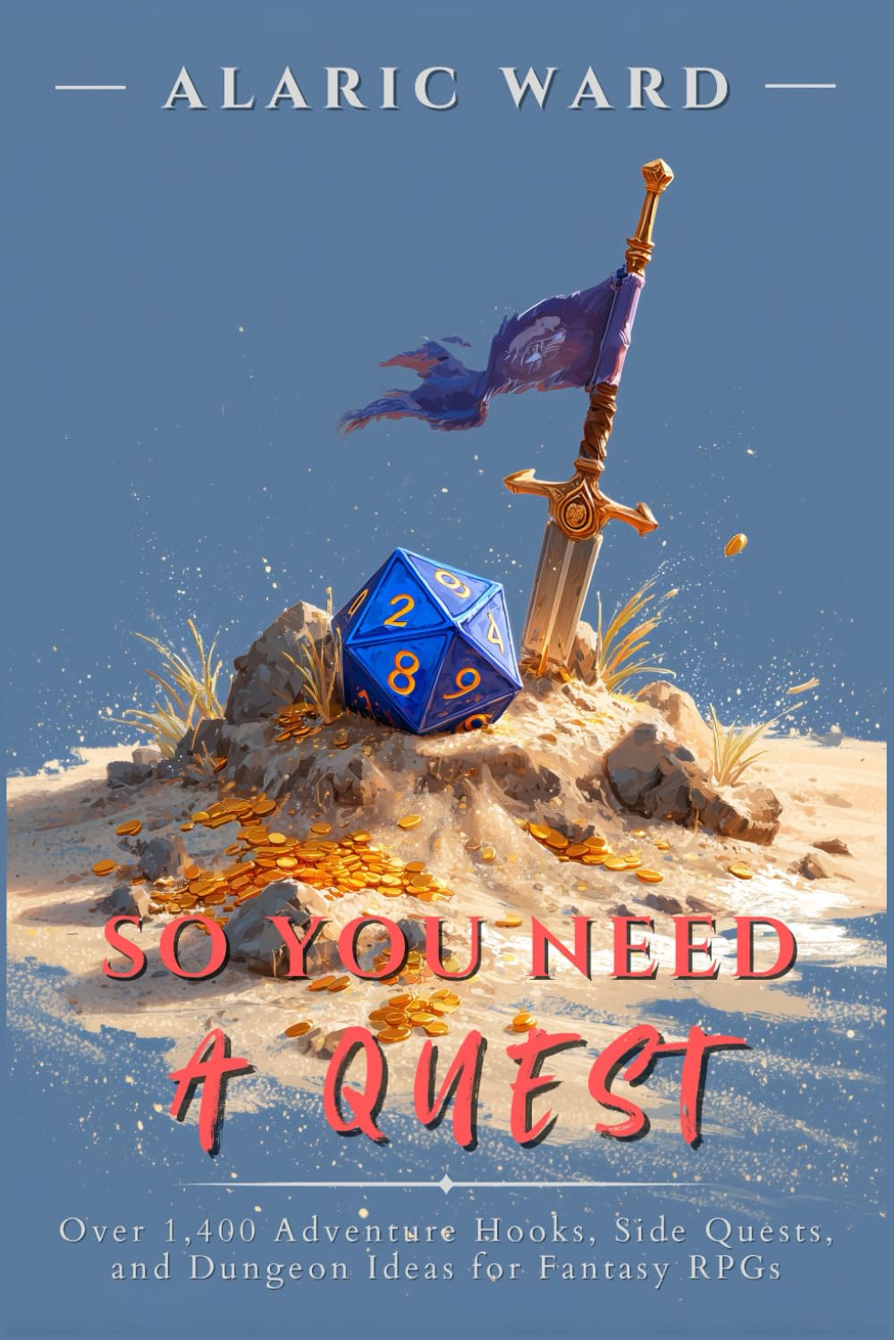 So You Need A Quest…: Over 1,400 Adventure Hooks, Side Quests, and Dungeon Ideas for Fantasy RPGs      Paperback – July 27, 2025