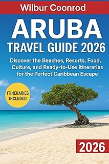 Aruba Travel guide 2026: Discover the beaches, resorts, food, culture, and ready-to-use itineraries for the perfect caribbean escape