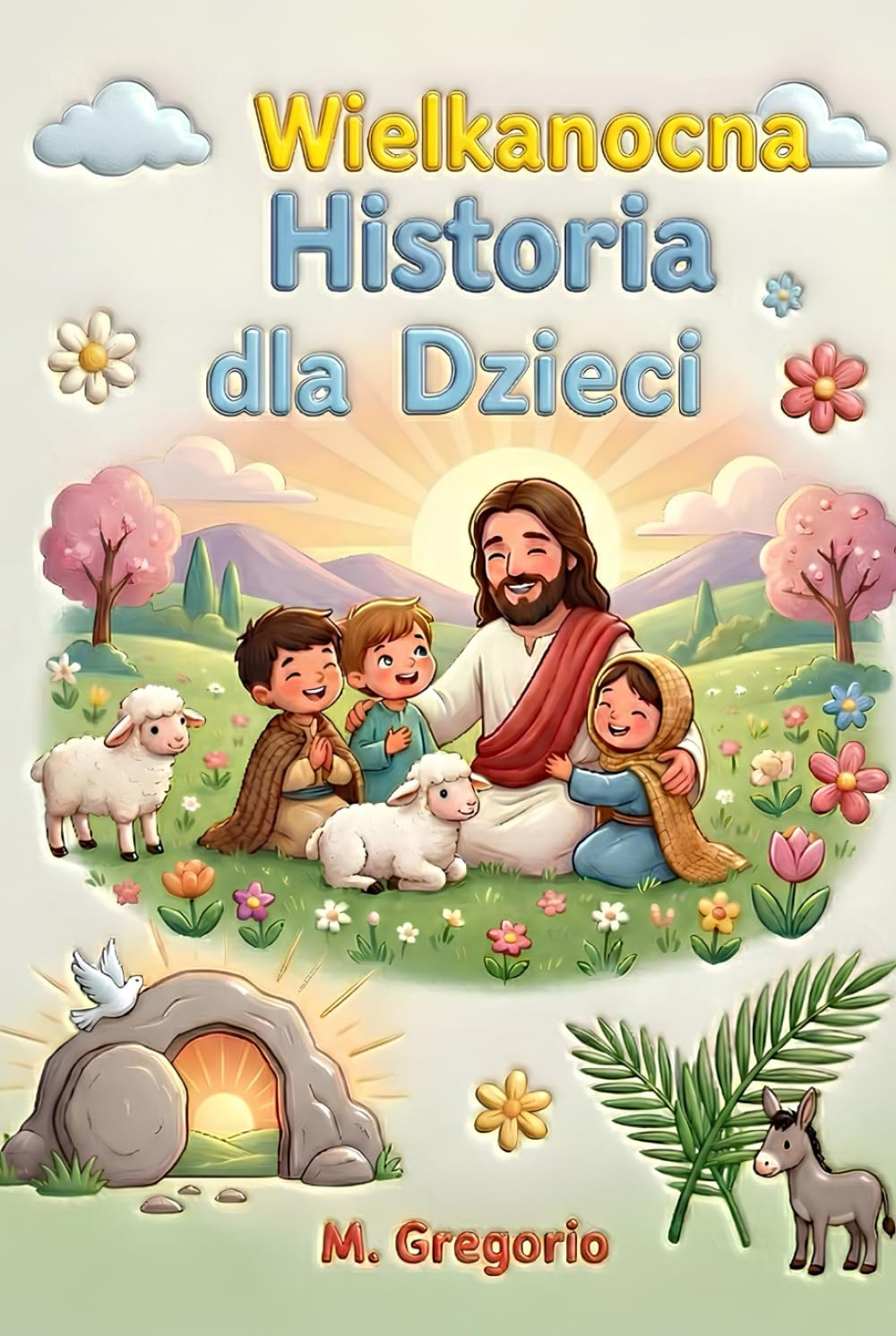 Wielkanocna Historia dla Dzieci: Ekscytująca podróż między radosnymi palmami, wielkim smutkiem i niesamowitą niespodzianką, aby odkryć, że po każdej nocy zawsze przychodzi światło Wielkanocy.