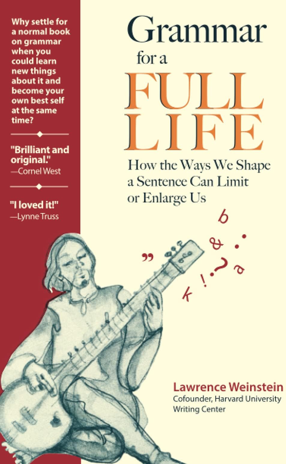 Grammar for a Full Life: How the Ways We Shape a Sentence Can Limit or Enlarge Us
