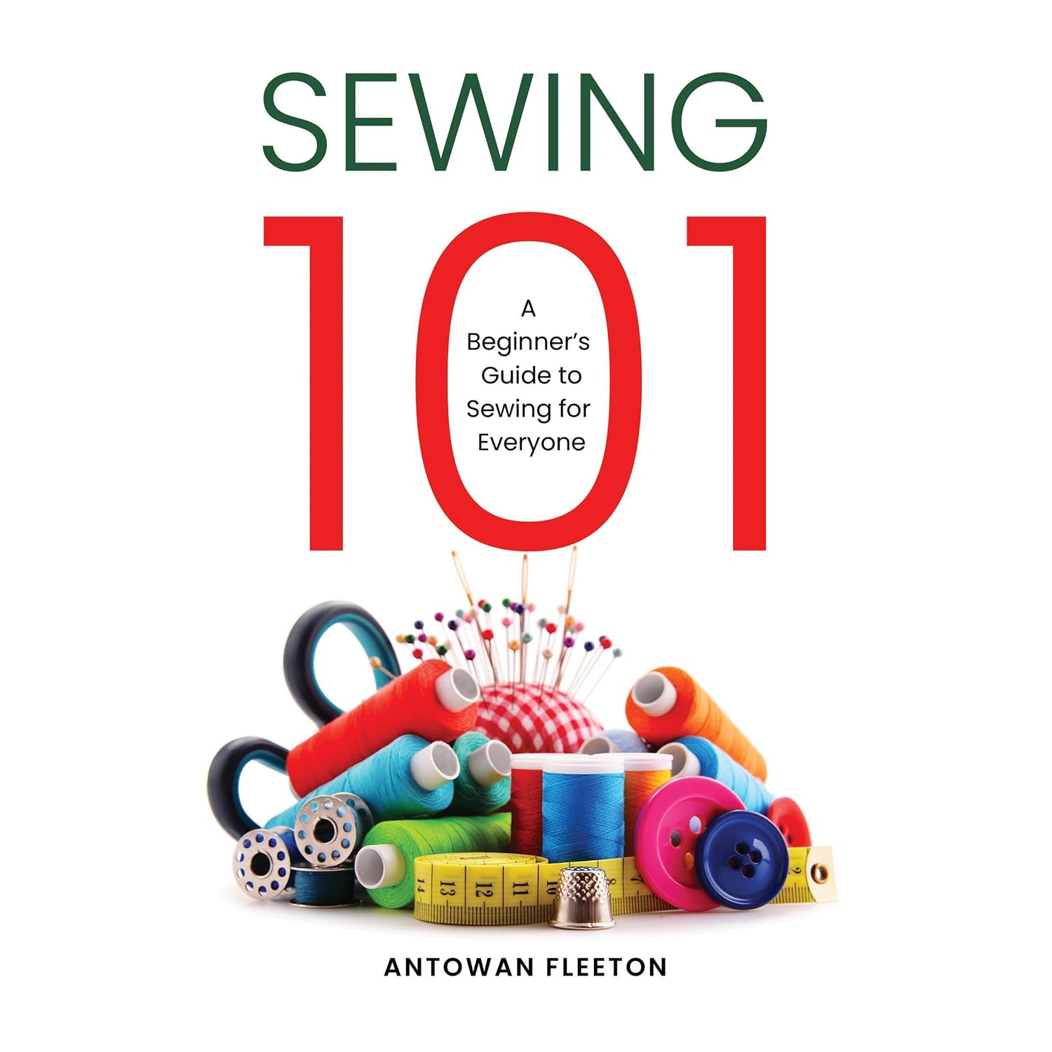 Sewing101: A Beginner's Guide to Sewing for Everyone