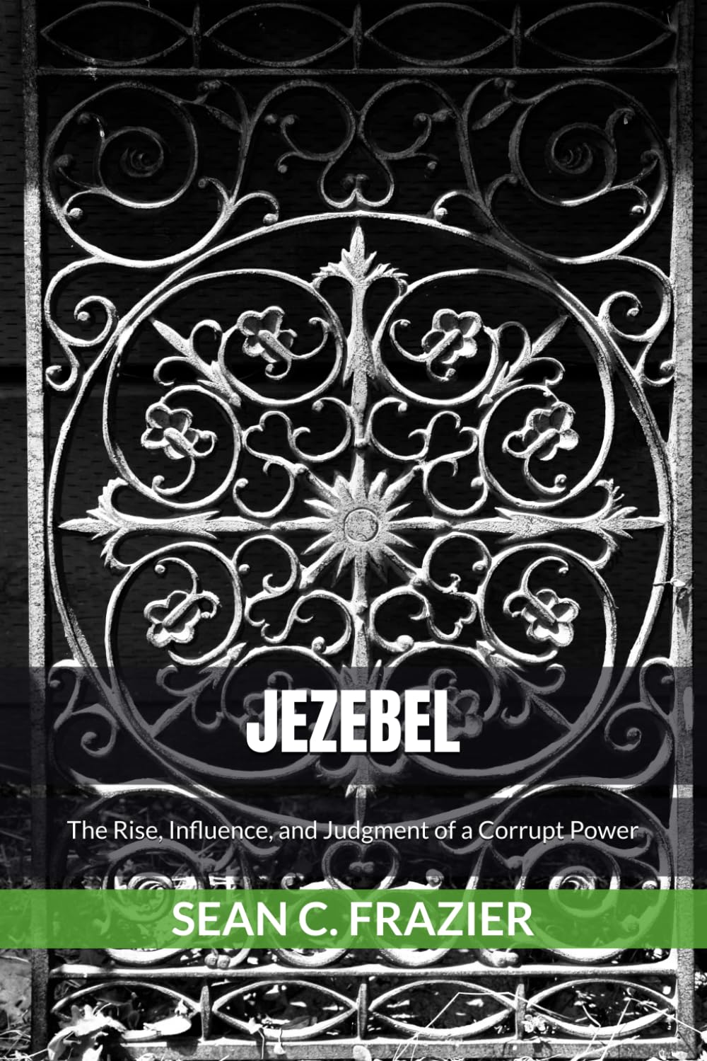JEZEBEL: The Rise, Influence, and Judgment of a Corrupt Power