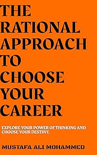 THE RATIONAL APPROACH TO CHOOSE YOUR CAREER: EXPLORE YOUR POWER OF THINKING AND CHOOSE YOUR DESTINY. (English Edition)