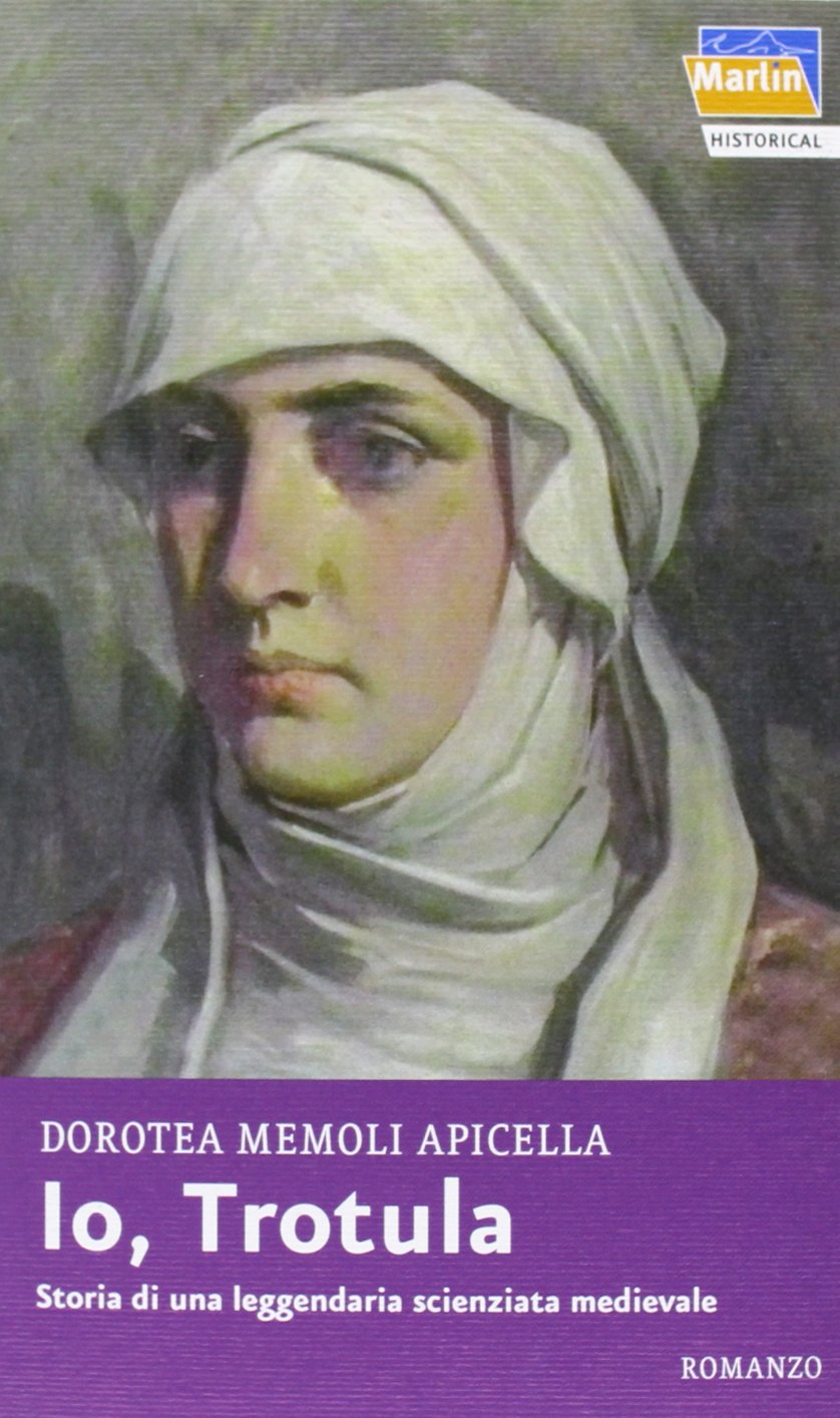 Io, Trotula. Storia di una leggendaria scienziata medievale