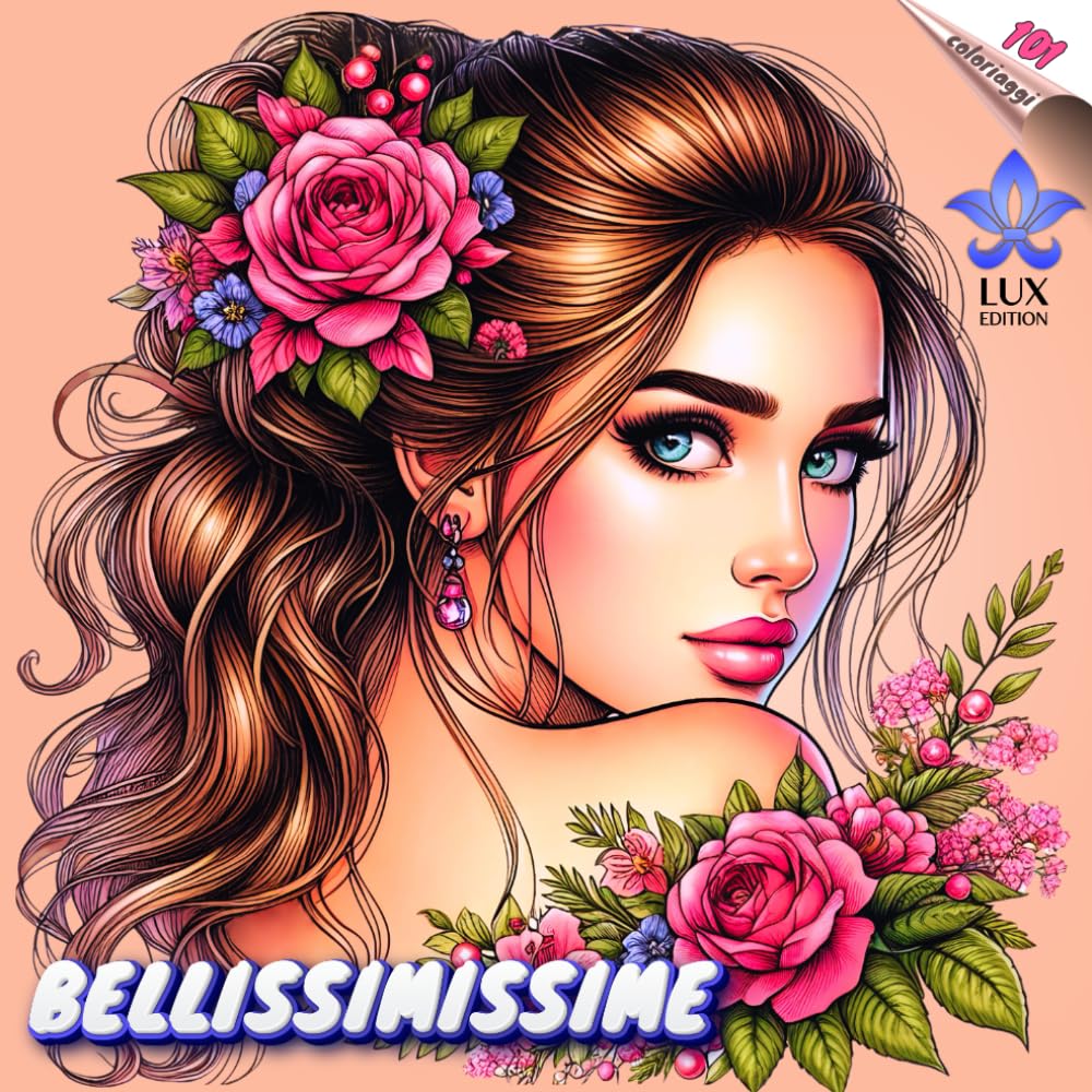 BELLISSIMISSIME LUX edition: 101 coloriaggi | Libro da colorare per adulti | Ritratti delle donne perfette per il tuo piacere e relax | per uomini e donne, amiratori della bellezza e perfezione
