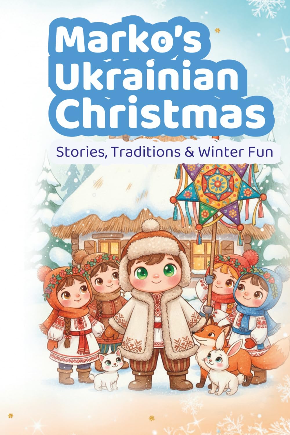 Marko’s Ukrainian Christmas: Stories, Traditions & Winter Fun: A joyful guide to Ukrainian winter holidays for children with stories, facts, and festive activities