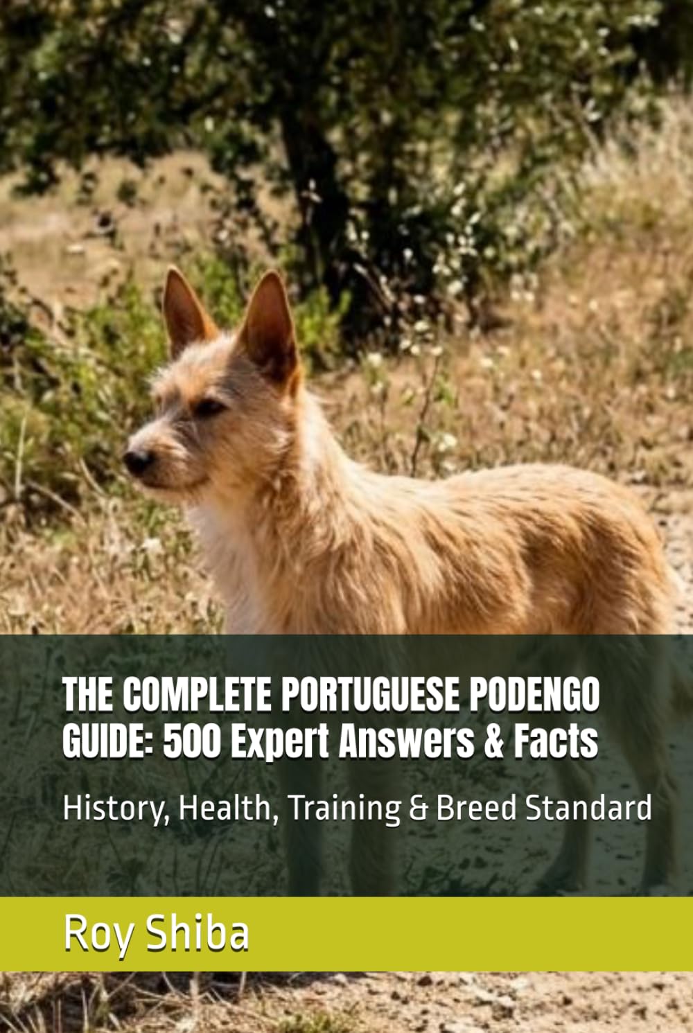 THE COMPLETE PORTUGUESE PODENGO GUIDE: 500 Expert Answers & Facts: History, Health, Training & Breed Standard (The Complete Dog Guide Series)