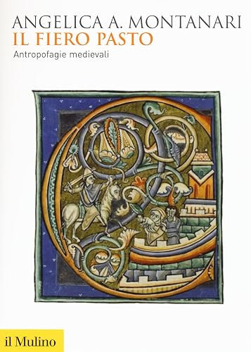 Il fiero pasto. Antropofagie medievali