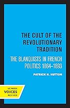 Cult of the Revolutionary Tradition: The Blanquists in French Politics, 1864 - 1893