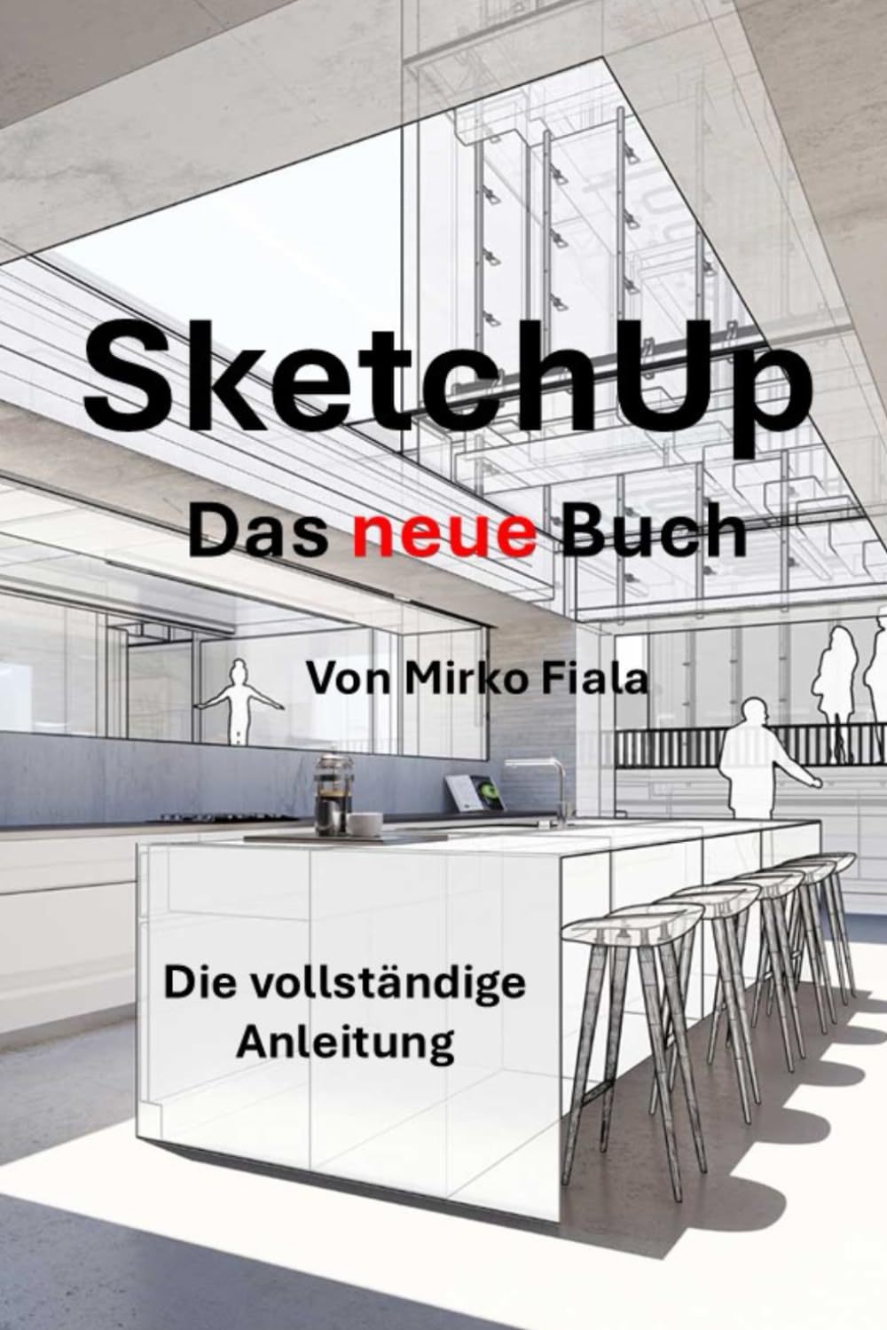 SketchUp Das Buch: Die vollständige Anleitung, um eine perfekte Planung zu erstellen. (German Edition)