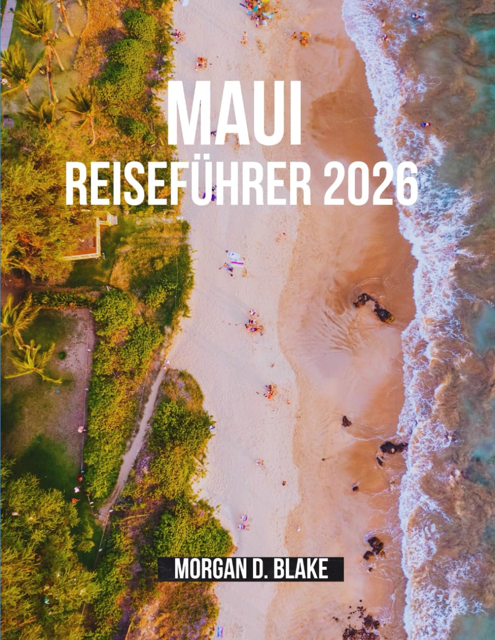 MAUI REISEFÜHRER 2026: Unvergessliche Abenteuer auf Hawaiis magischster Insel