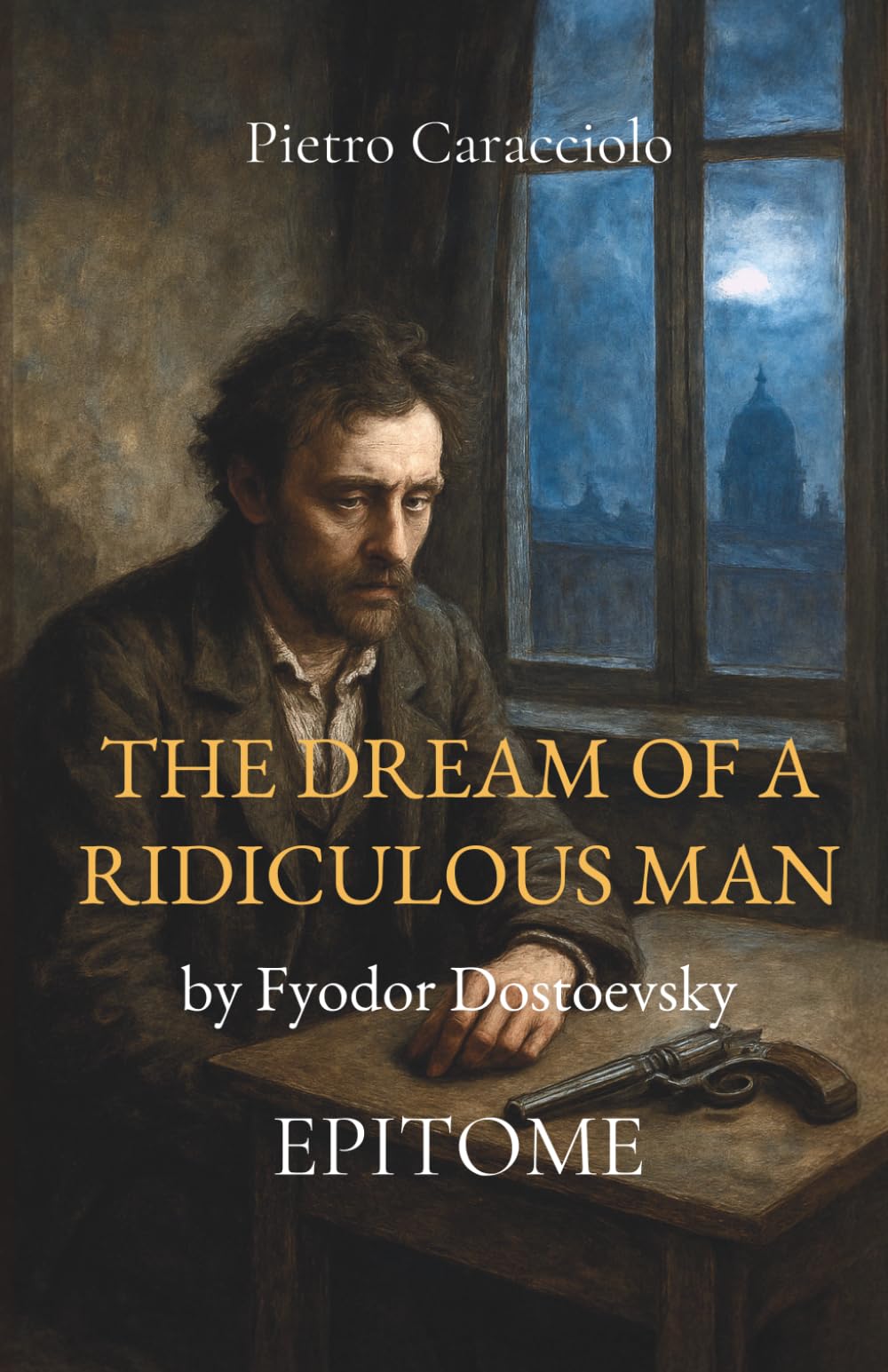 THE DREAM OF A RIDICULOUS MAN by Fyodor Dostoevsky: EPITOME