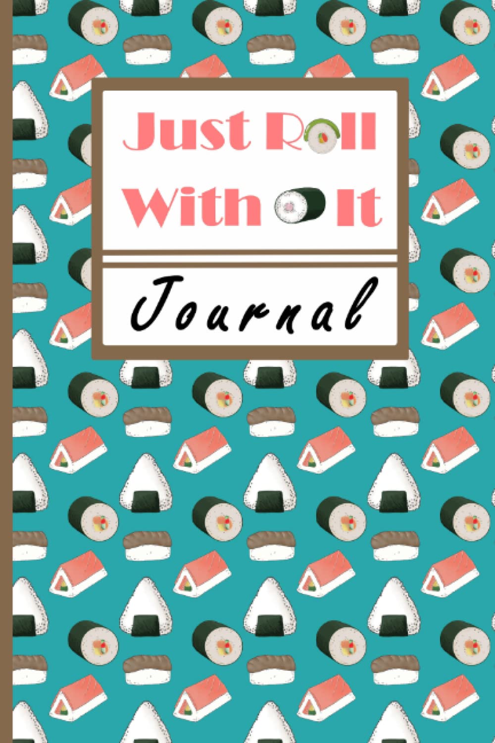 Just Roll With It Journal: Notebook, Diary