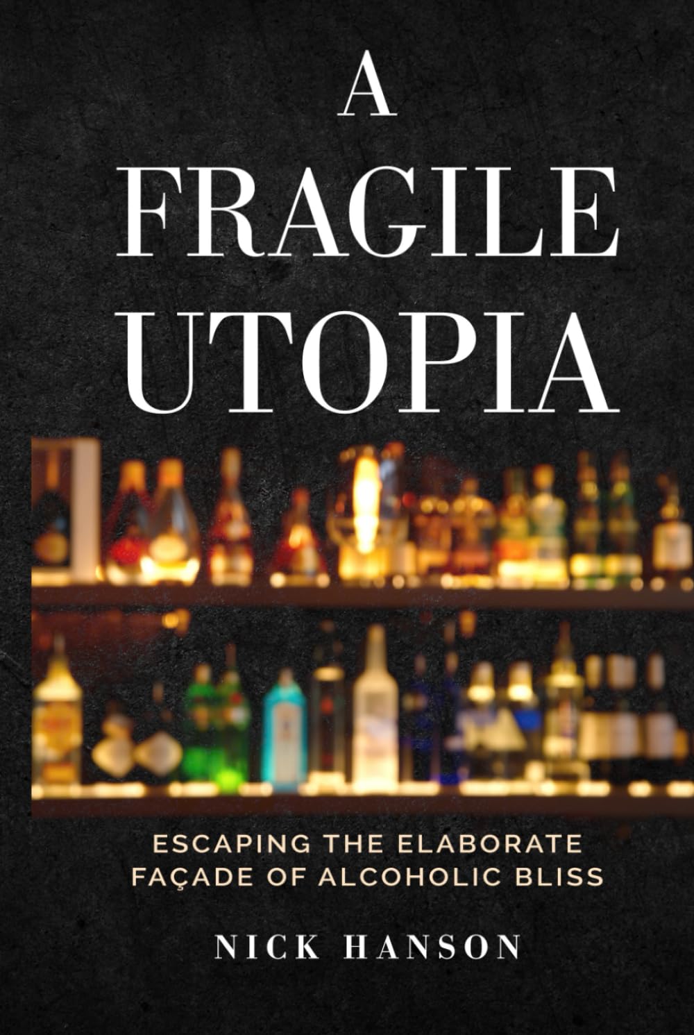 A Fragile Utopia: Escaping the Elaborate Facade of Alcholic Bliss