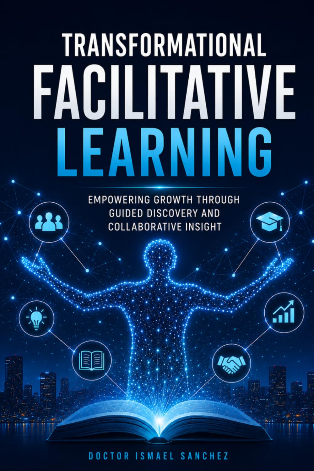 Transformational Facilitative Learning: Empowering Growth Through Guided Discovery and Collaborative Insight