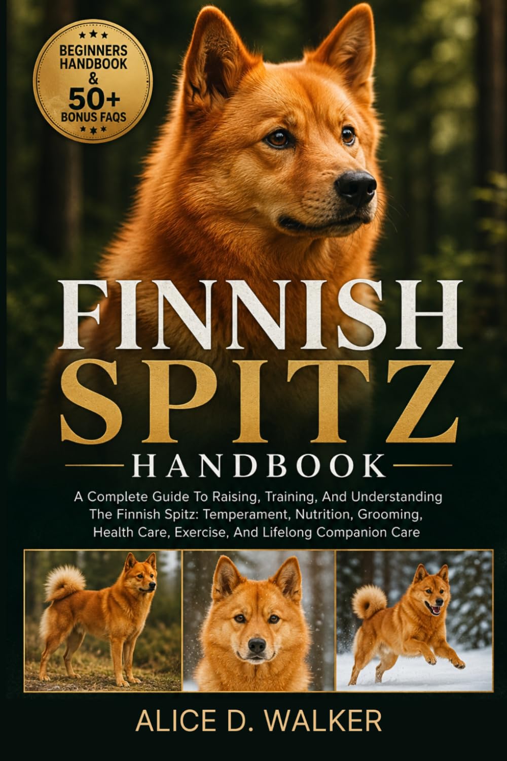 FINNISH SPITZ HANDBOOK: A Complete Guide To Raising, Training, And Understanding The Finnish Spitz: Temperament, Nutrition, Grooming, Health Care, Exercise, And Lifelong Companion Care